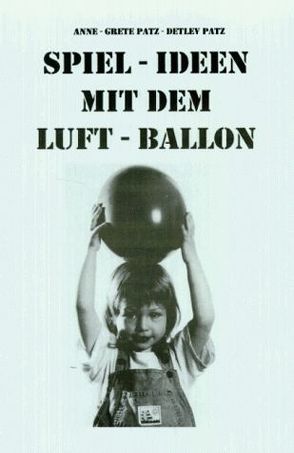 Spiel-Ideen mit dem Luftballon von Niehoff,  Ulrich, Patz,  Anne G, Patz,  Detlev