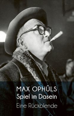 Spiel im Dasein von Asper,  Helmut G, Ophüls,  Hilde, Ophüls,  Marcel, Ophüls,  Max, Seibert,  Marcus