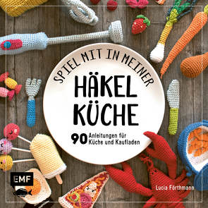 Spiel mit in meiner Häkelküche von Förthmann,  Lucia