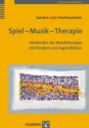 Spiel – Musik – Therapie von Lutz Hochreutener,  Sandra