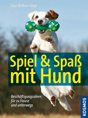 Spiel & Spaß mit Hund von Büttner-Vogt,  Inge