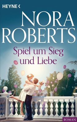 Spiel um Sieg und Liebe von Roberts,  Nora