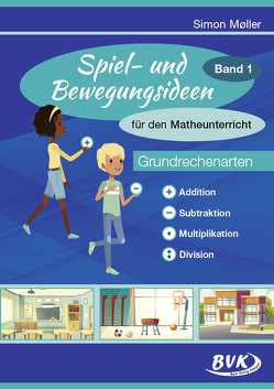 Spiel- und Bewegungsideen für den Matheunterricht Band 1 von Heirich,  Daniela, Möller,  Simon, Schüller,  Simone