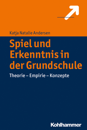 Spiel und Erkenntnis in der Grundschule von Andersen,  Katja Natalie