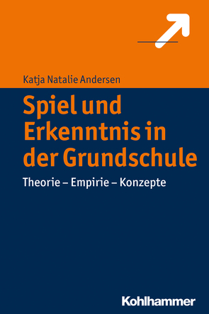 Spiel und Erkenntnis in der Grundschule von Andersen,  Katja Natalie