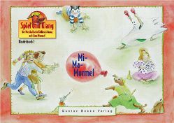 Spiel und Klang – Musikalische Früherziehung mit dem Murmel. Für… / Mi-Ma-Murmel – Kinderbuch 1 von Berger,  Ulrike, Greiner,  Jule, Pfaff,  Franziska, Robie,  Beate, Schilling-Sandvoss,  Katharina, Schwabe,  Matthias, Uthe,  Kathrin