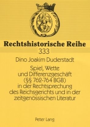 Spiel, Wette und Differenzgeschäft (§§ 762-764 BGB) in der Rechtsprechung des Reichsgerichts und in der zeitgenössischen Literatur von Duderstadt,  Dino Joakim