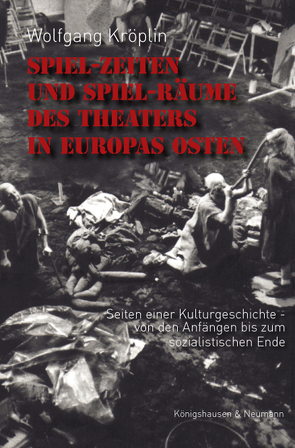 Spiel-Zeiten und Spiel-Räume des Theaters in Europas Osten von Kröplin,  Wolfgang