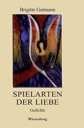 Spielarten der Liebe von Gutmann,  Brigitte