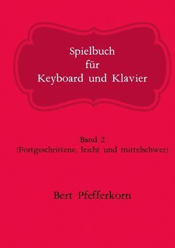 Spielbuch für Keyboard und Klavier von Pfefferkorn,  Bert