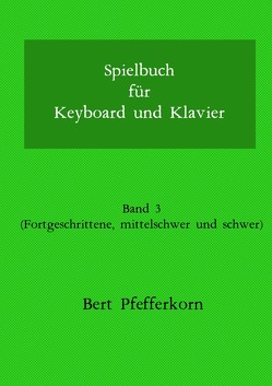 Spielbuch für Keyboard und Klavier von Pfefferkorn,  Bert