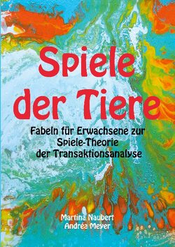 Spiele der Tiere von Meyer,  Andrea, Naubert,  Martina