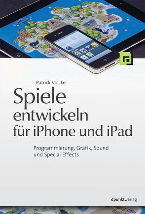 Spiele entwickeln für iPhone und iPad von Völcker,  Patrick