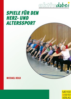 Spiele für den Herz- und Alterssport von Kolb,  Michael