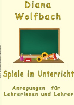 Spiele im Unterricht von Wolfbach,  Diana