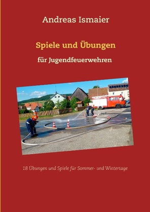 Spiele und Übungen für Jugendfeuerwehren von Ismaier,  Andreas