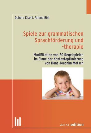 Spiele zur grammatischen Sprachförderung und -therapie von Eisert,  Debora, Rist,  Ariane