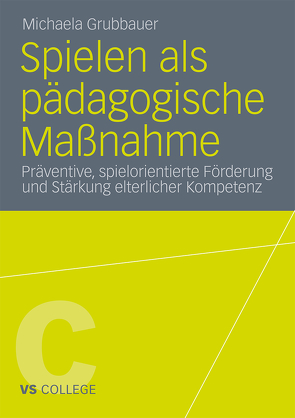 Spielen als pädagogische Maßnahme von Grubbauer,  Michaela