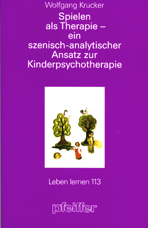 Spielen als Therapie – ein szenisch-analytischer Ansatz zur Kinderpsychotherapie (Leben lernen, Bd. 113) von Amler,  Monika, Gröninger,  Siegfried, Krucker,  Wolfgang