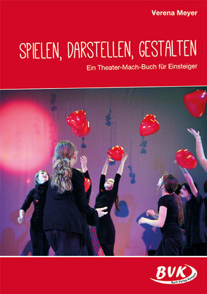 Spielen, Darstellen, Gestalten von Meyer,  Verena