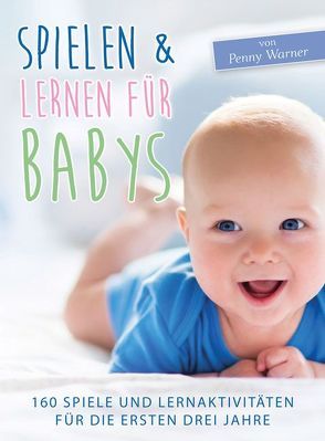 Spielen & Lernen für Babys von Warner,  Penny