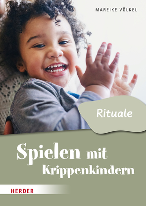 Spielen mit Krippenkindern: Mit Ritualen durch den Tag von Völkel,  Mareike