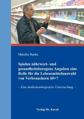 Spielen nährwert- und gesundheitsbezogene Angaben eine Rolle für die Lebensmittelauswahl von Verbrauchern 60+? von Banka,  Mareike