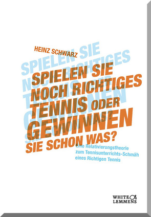 Spielen Sie noch richtiges Tennis oder gewinnen Sie schon was? von Schwarz,  Heinz