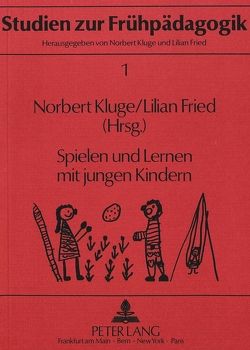 Spielen und Lernen mit jungen Kindern von Fried,  Lilian, Kluge,  Norbert