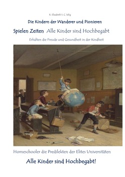 Kinder der Wanderer / Spielen Zeiten Alle Kinder sind Hochbegabt Die Kindern der Wanderer und Pionieren von SCHMIDT C. S.,  R. ELIZABETH