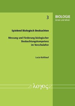 Spielend Biologisch Beobachten. Messung und Förderung biologischer Beobachtungskompetenz im Vorschulalter von Kohlhauf,  Lucia