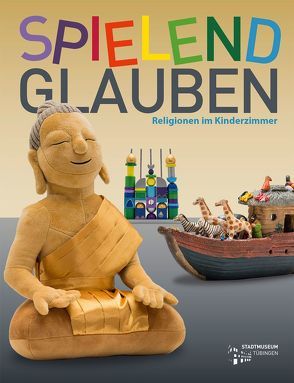 Spielend glauben von Bodenheimer,  Alfred, Döring,  Genpo, Ewert,  Anne, Faller,  Susanne, Guggemos,  Claudia, Müsch,  Irmgard, Ratzeburg,  Wiebke, Schweitzer,  Friedrich, Singh,  Neeti, Yavuzcan,  Ismail H.