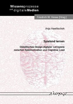 Spielend lernen. Didaktisches Design digitaler Lernspiele zwischen Spielmotivation und Cognitive Load von Hawlitschek,  Anja