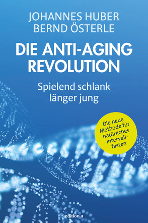 Die Anti-Aging Revolution von Huber,  Johannes, Österle,  Bernd