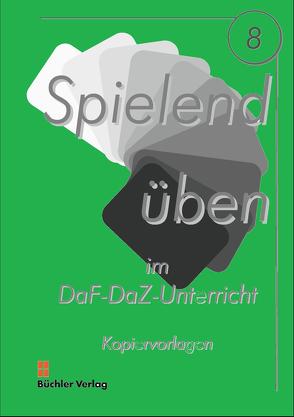 Spielend üben 8 (A1-B1) Kopiervorlagen (Nomen, Verben, Sätze) lehrmittelunabhängig von Galiart,  Ursula