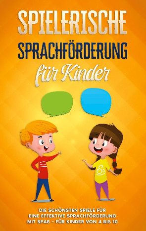 Spielerische Sprachförderung für Kinder: Die schönsten Spiele für eine effektive Sprachförderung mit Spaß – für Kinder von 4 bis 10 von Petersen,  Anna