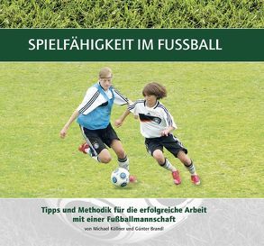 Spielfähigkeit im Fußball von Brandl,  Günter, Köllner,  Michael, Voggenreiter,  Thomas