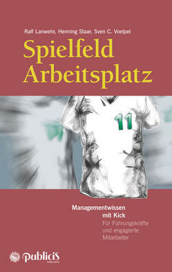 Spielfeld Arbeitsplatz von Lanwehr,  Ralf, Staar,  Henning, Voelpel,  Sven C.