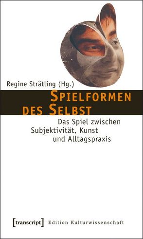 Spielformen des Selbst von Strätling,  Regine