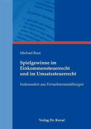 Spielgewinne im Einkommensteuerrecht und im Umsatzsteuerrecht von Rust,  Michael