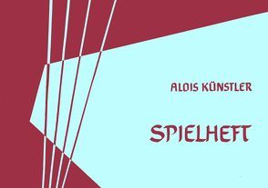 Spielheft für die Leier von Künstler,  Alois
