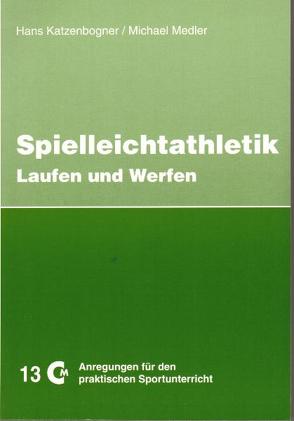 Spielleichtathletik Teil 1 von Katzenbogner,  Hans, Medler,  Michael