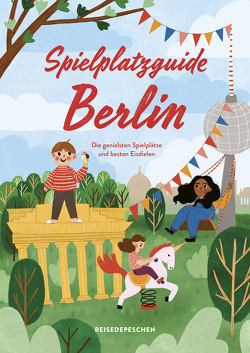 Spielplatzguide Berlin – Reiseführer für Familien von Hillmer,  Marianna, Klaus,  Johannes, Ruch,  Cindy