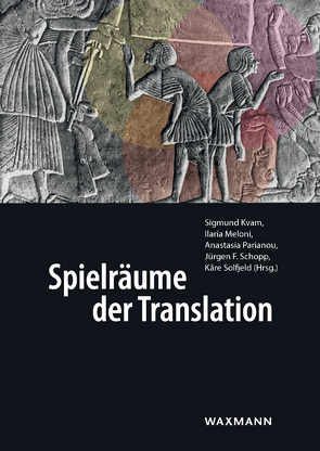 Spielräume der Translation von Berg Henjum,  Kjetil, Felgner,  Lars, Hirvonen,  Maija, Ioannidis,  Anastasios, Karantzi,  Ismini, Kvam,  Sigmund, Meloni,  Ilaria, Parianou,  Anastasia, Schopp,  Jürgen F., Solfjeld,  Kåre, Tsirmpas,  Evangelos, Viljanmaa,  Anu, Zandjani,  Nina