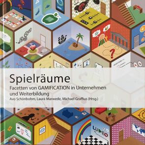 Spielräume – Facetten von Gamification in Unternehmen und Weiterbildung von Barnach,  Clark, Birkenkrahe,  Markus, Bode,  Janis, Braun,  Tobias, Busch,  Carsten, Egle,  Ulrich, Erdenberger,  Tamara, Erichsson,  Susanne, Graffius,  Michael, Gunnoltz,  Julia, Heidrich,  Daniel, Jekel,  Nicole, Junge,  Jens, Lefers,  Björn, Marwede,  Laura, Quade,  Stefanie, Rackwitz,  Roman, Schönbohm,  Avo, Steinicke,  Martin, Talaska,  Stefanie, Teich,  Cornelia, Tötzcke,  Mathias, Tröger,  Steffen, Vossler,  Jonas