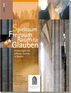 Spielraum Freiraum Raum für Glauben von Gußmann,  Oliver, Ostermayer,  Vera, Roßmerkel,  Thomas, Töllner,  Axel