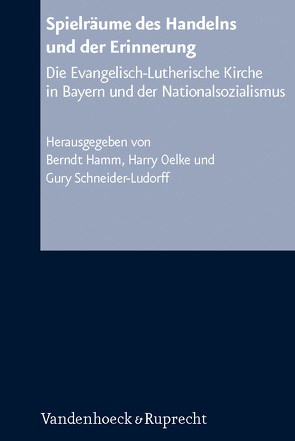 Spielräume des Handelns und der Erinnerung von Baier,  Helmut, Gailus,  Manfred, Goldhahn,  Maike, Greif,  Thomas, Hamm,  Berndt, Hermle,  Siegfried, Heschel,  Susannah, Kraus,  Wolfgang, Lehmann,  Hartmut, Lepp,  Claudia, Link,  Christoph, Mensing,  Björn, Oelke,  Harry, Schjoerring,  Jens Holger, Schneider-Ludorff,  Gury, Sörgel,  Herbert