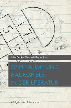 Spielräume & Raumspiele in der Literatur von Dettke,  Julia, Heyne,  Elisabeth