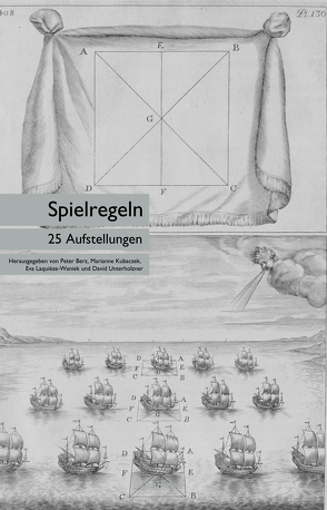 Spielregeln. 25 Aufstellungen von Berz,  Peter, Kubaczek,  Marianne, Laquieze Waniek,  Eva, Unterholzner,  David