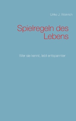 Spielregeln des Lebens von Weinrich,  Ulrike J.